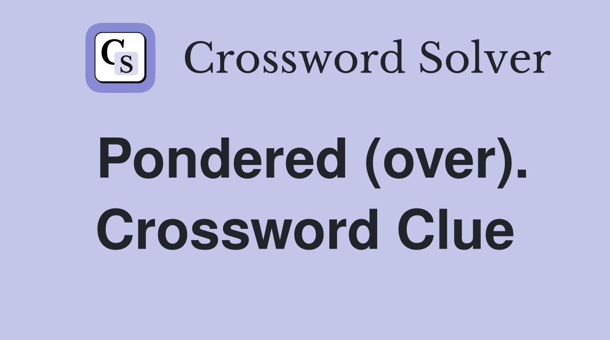 Pondered (over). Crossword Clue
