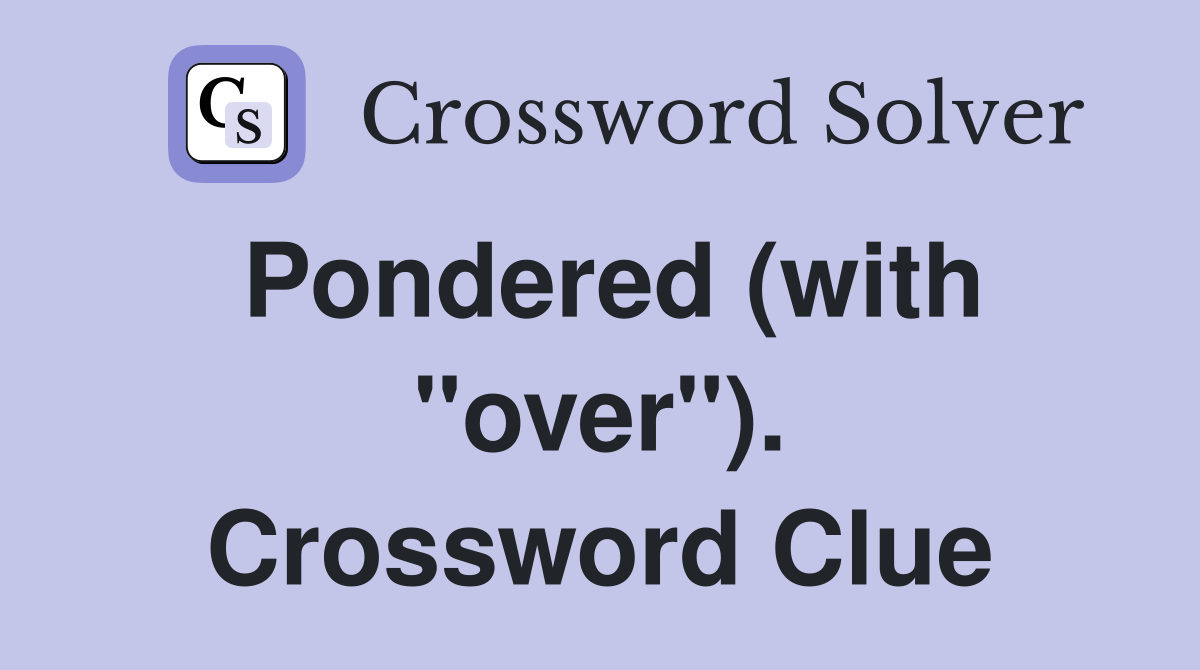Pondered (with "over"). Crossword Clue