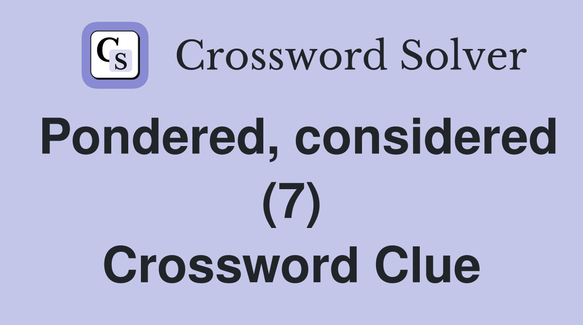 Pondered, considered (7) Crossword Clue