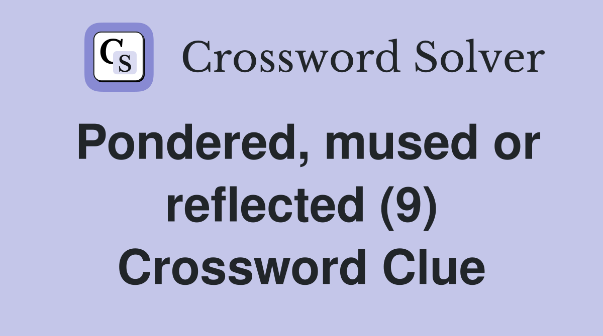 Pondered, mused or reflected (9) Crossword Clue