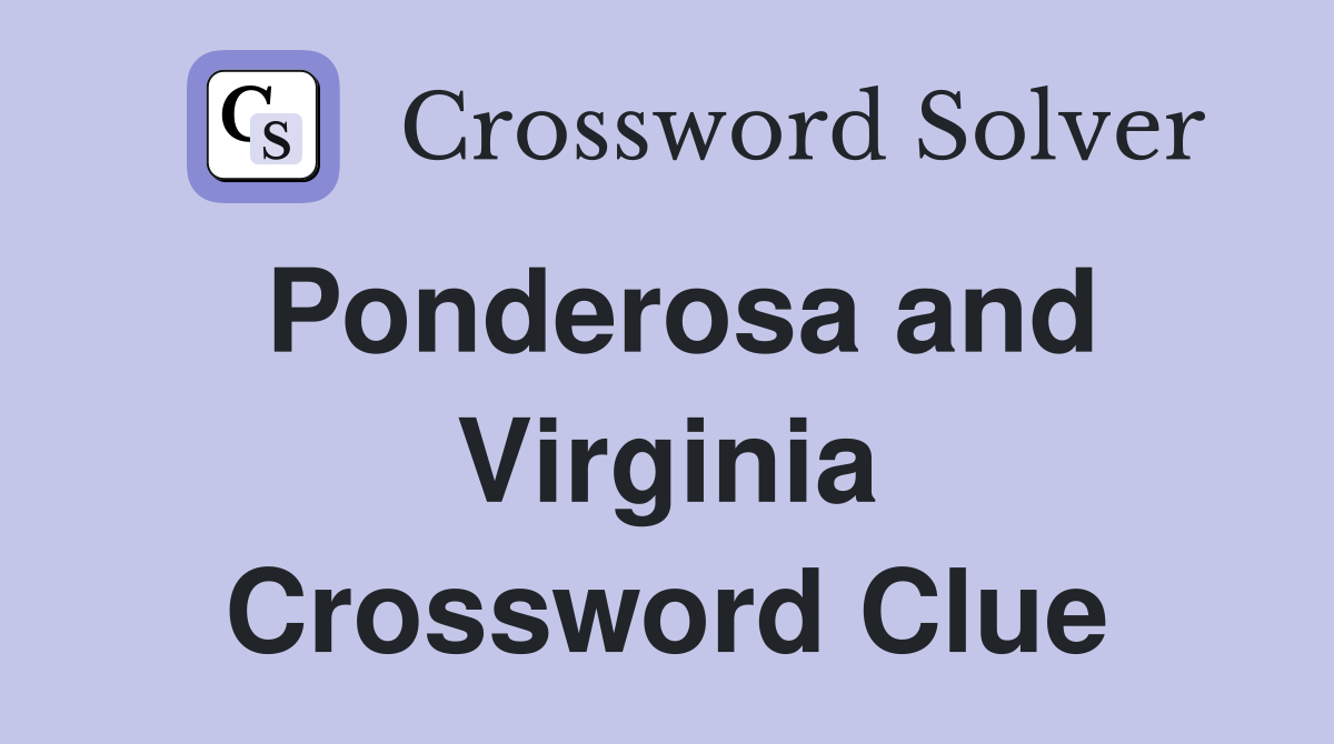 Ponderosa and Virginia Crossword Clue