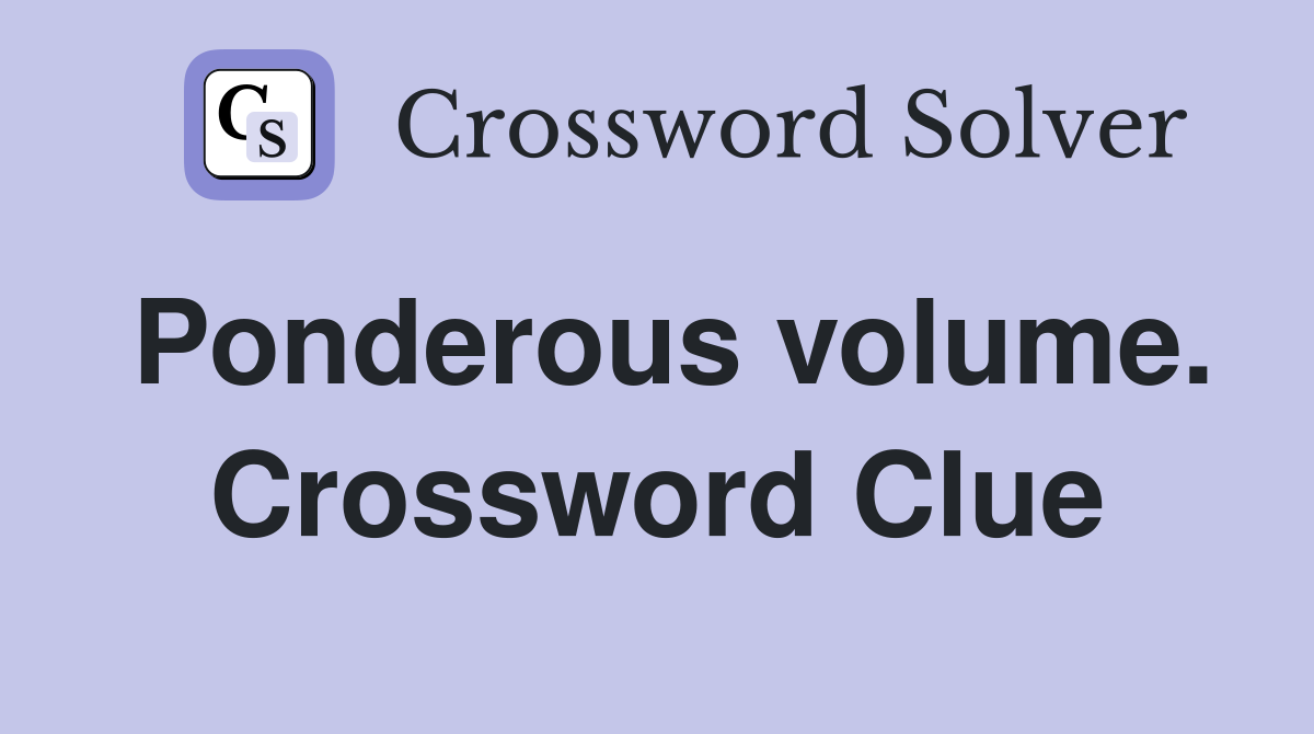 Ponderous volume. Crossword Clue