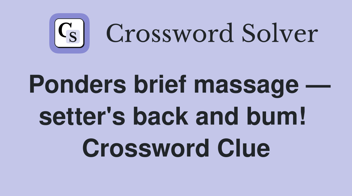 Ponders brief massage — setter's back and bum!  Crossword Clue