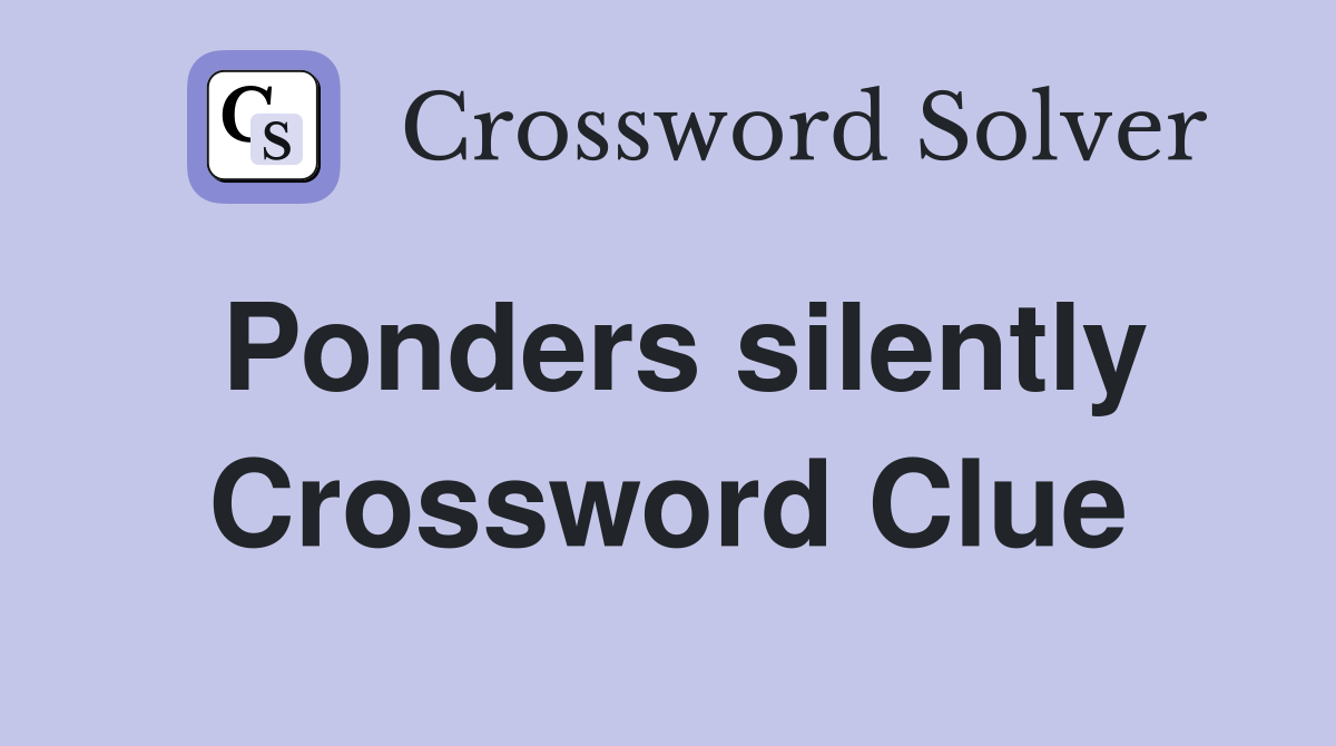 Ponders silently Crossword Clue