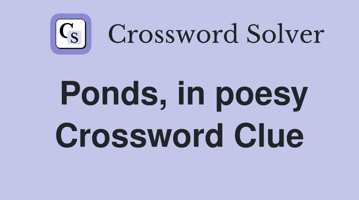 Ponds, in poesy Crossword Clue
