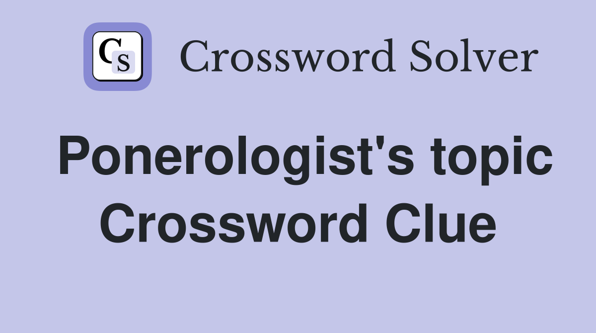 Ponerologist's topic Crossword Clue