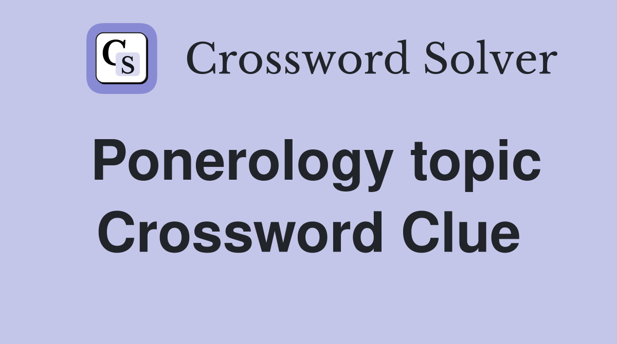 Ponerology topic Crossword Clue