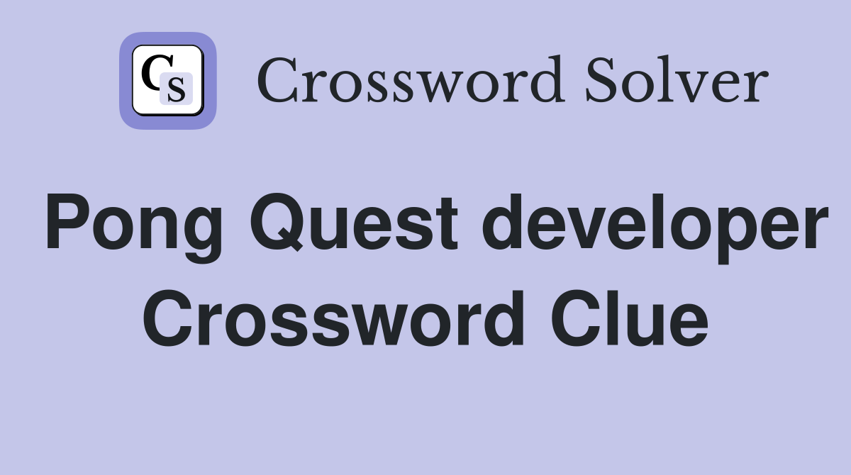 Pong Quest developer Crossword Clue