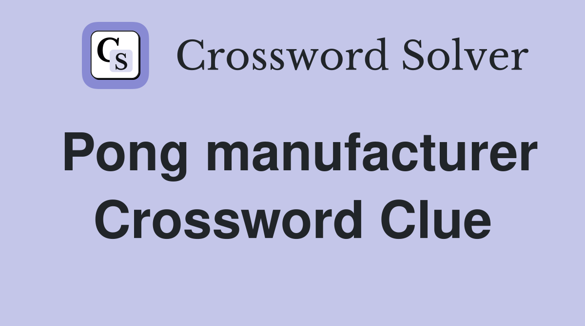 Pong manufacturer Crossword Clue