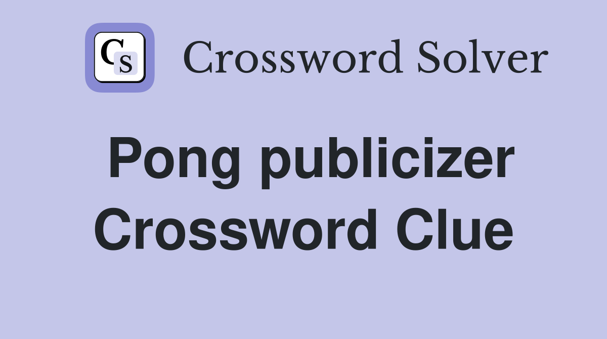 Pong publicizer Crossword Clue