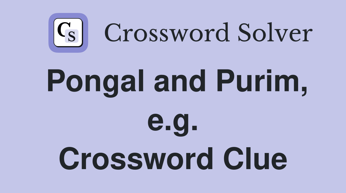 Pongal and Purim, e.g. Crossword Clue