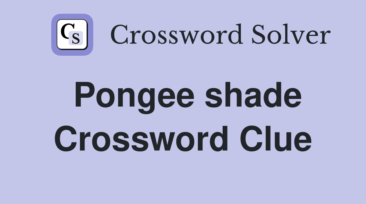 Pongee shade Crossword Clue