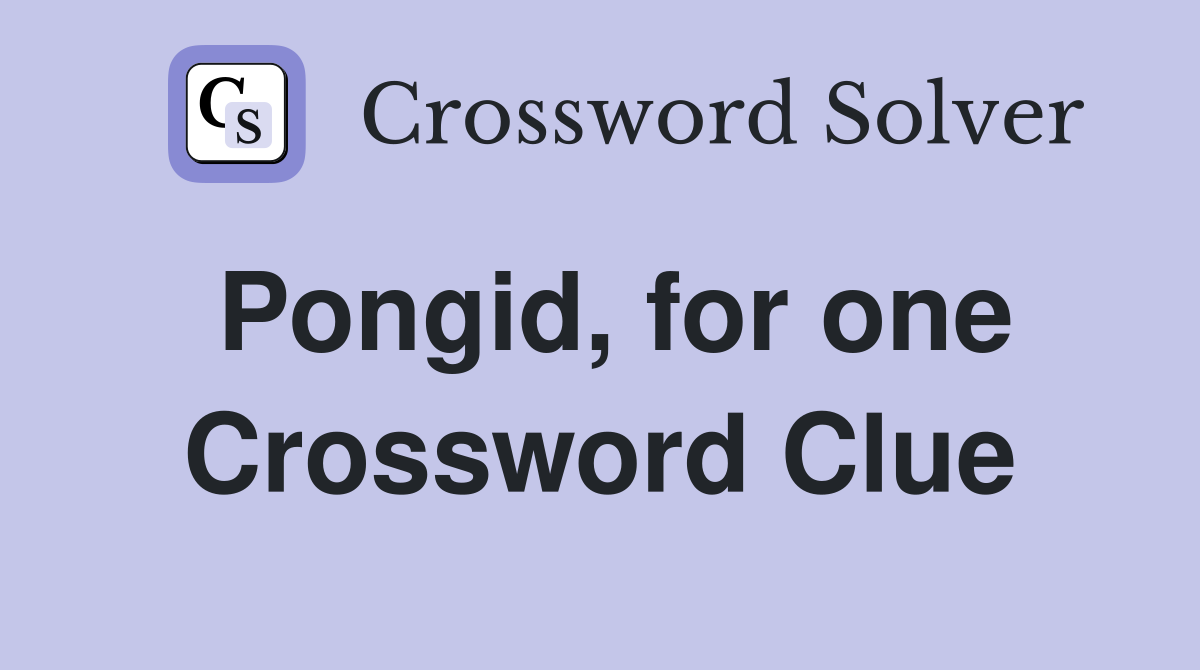 Pongid, for one Crossword Clue