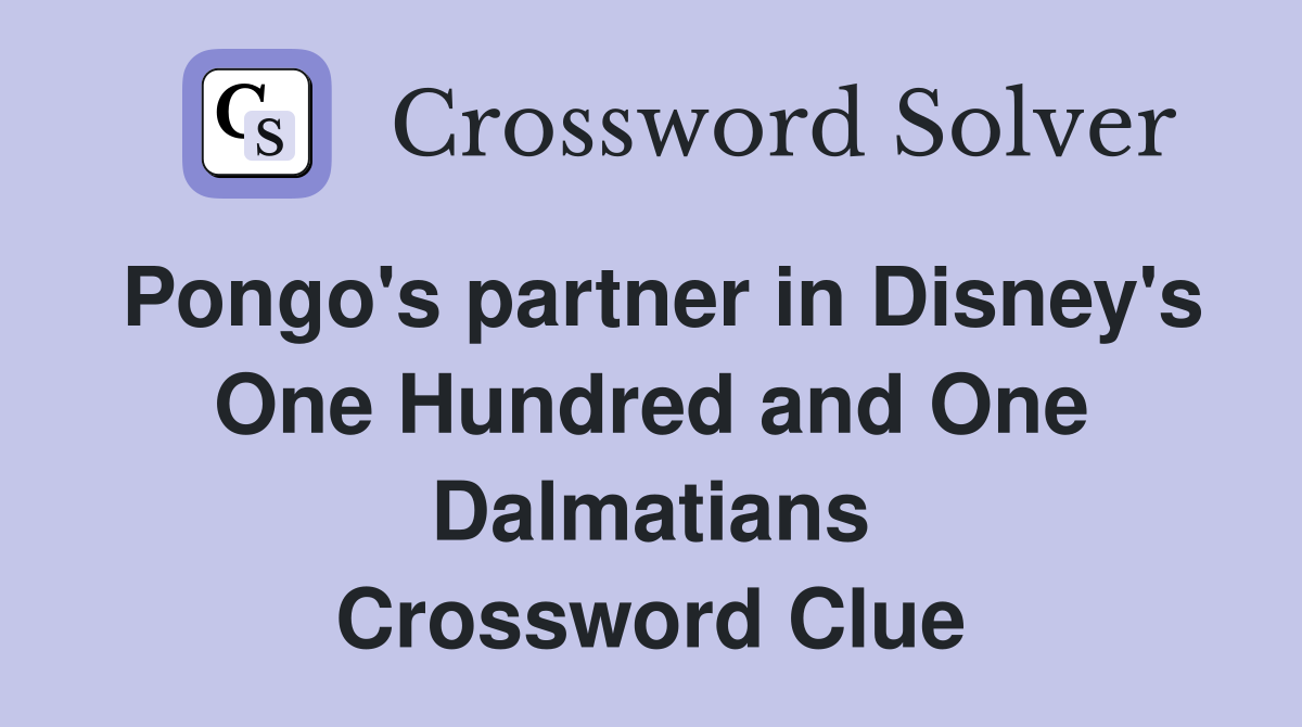 Pongo's partner in Disney's One Hundred and One Dalmatians Crossword Clue