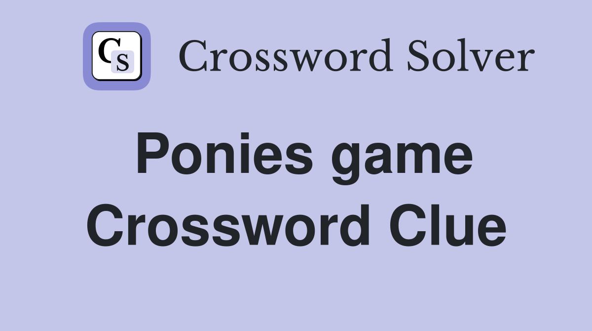Ponies game Crossword Clue