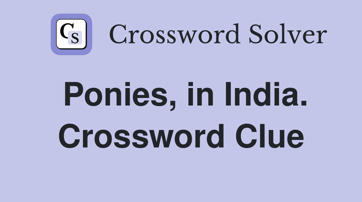 Ponies, in India. Crossword Clue