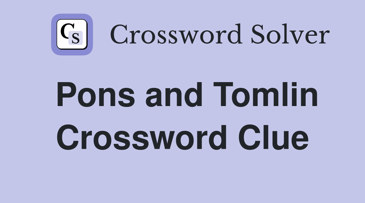 Pons and Tomlin Crossword Clue