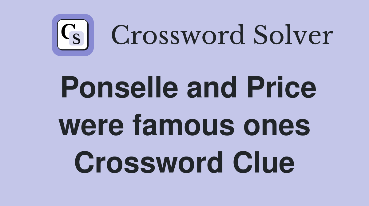 Ponselle and Price were famous ones Crossword Clue