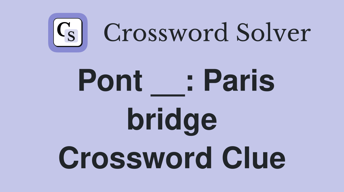 Pont __: Paris bridge Crossword Clue