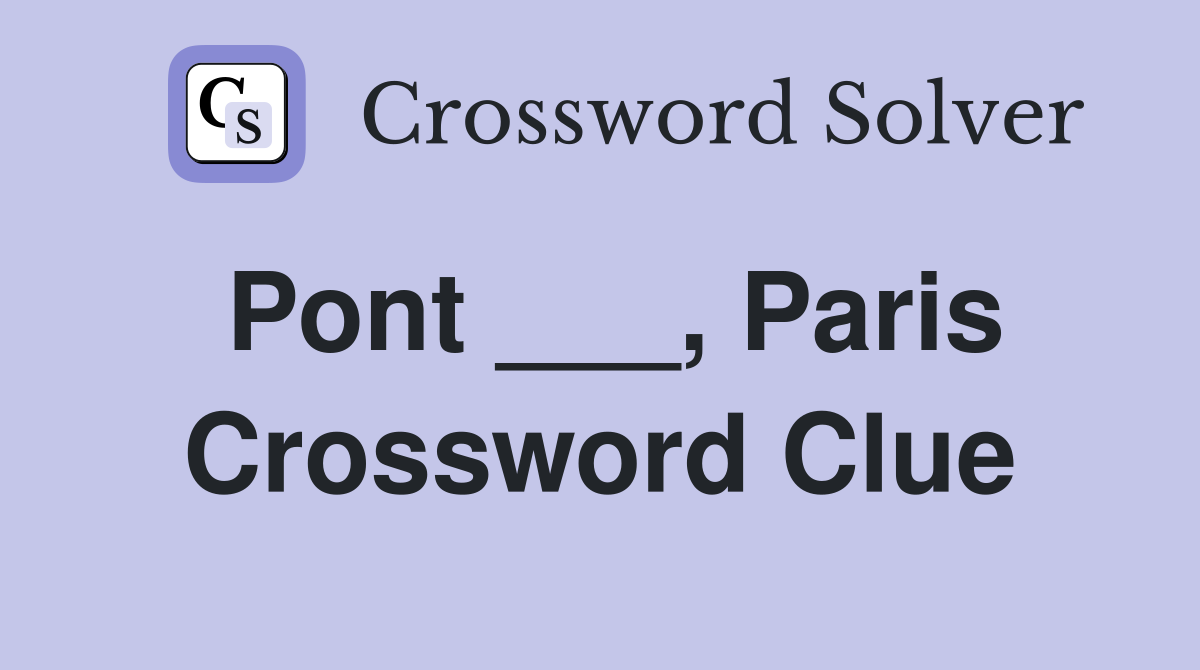 Pont ___, Paris Crossword Clue