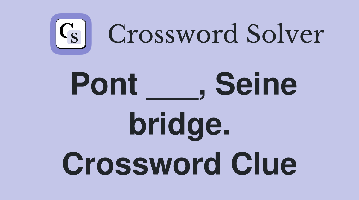 Pont ___, Seine bridge. Crossword Clue
