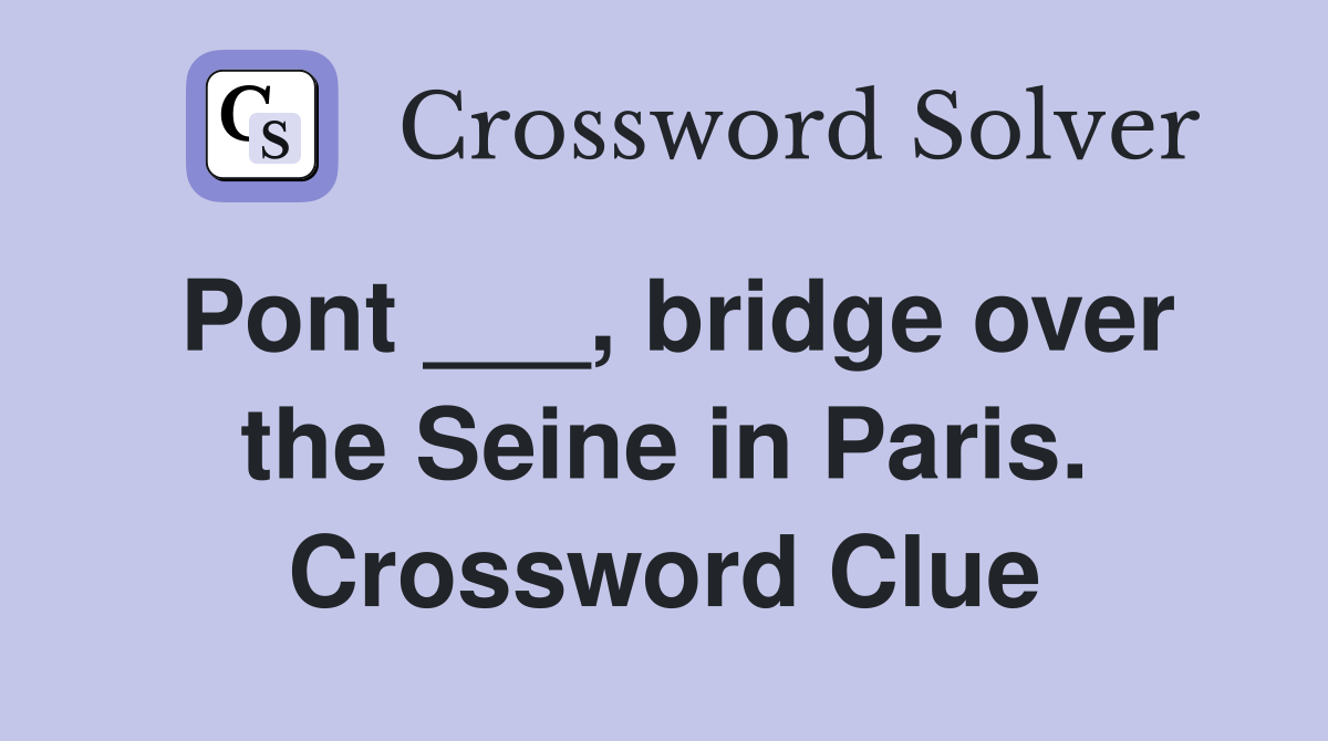 Pont ___, bridge over the Seine in Paris. Crossword Clue