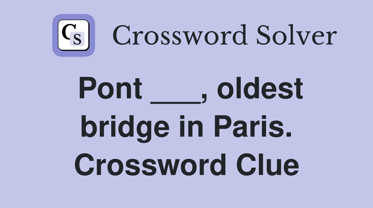 Pont ___, oldest bridge in Paris. Crossword Clue