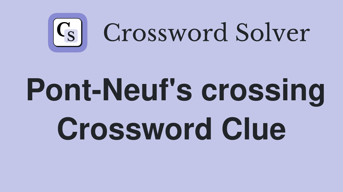Pont-Neuf's crossing Crossword Clue