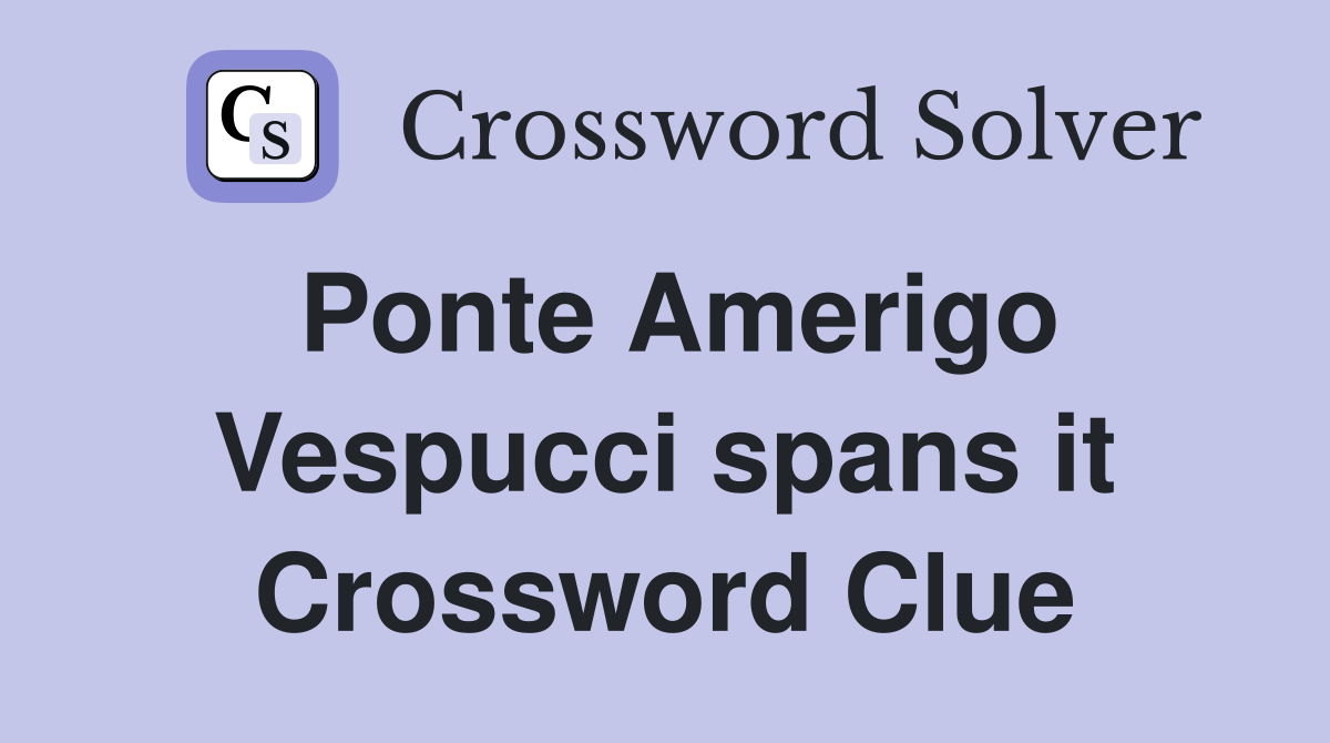 Ponte Amerigo Vespucci spans it Crossword Clue