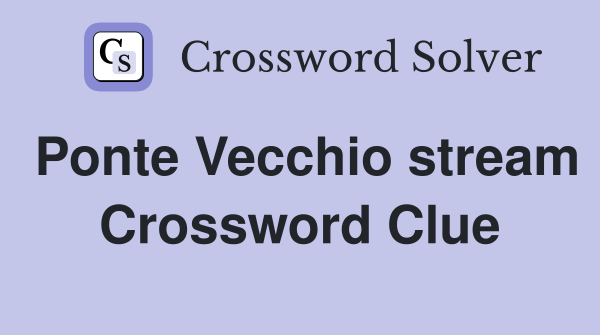 Ponte Vecchio stream Crossword Clue
