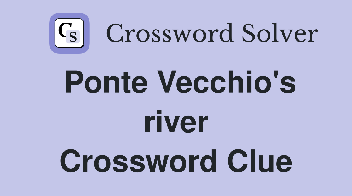 Ponte Vecchio's river Crossword Clue