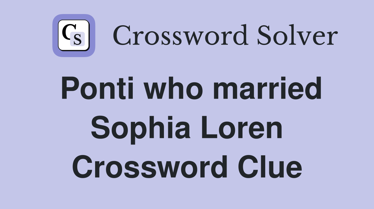 Ponti who married Sophia Loren Crossword Clue