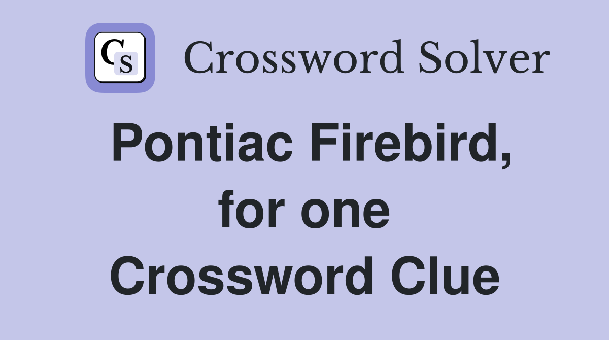 Pontiac Firebird, for one Crossword Clue