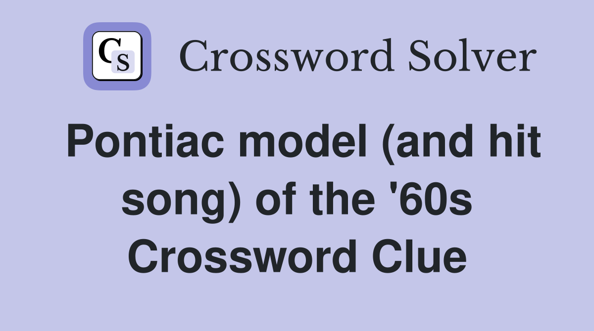 Pontiac model (and hit song) of the '60s Crossword Clue