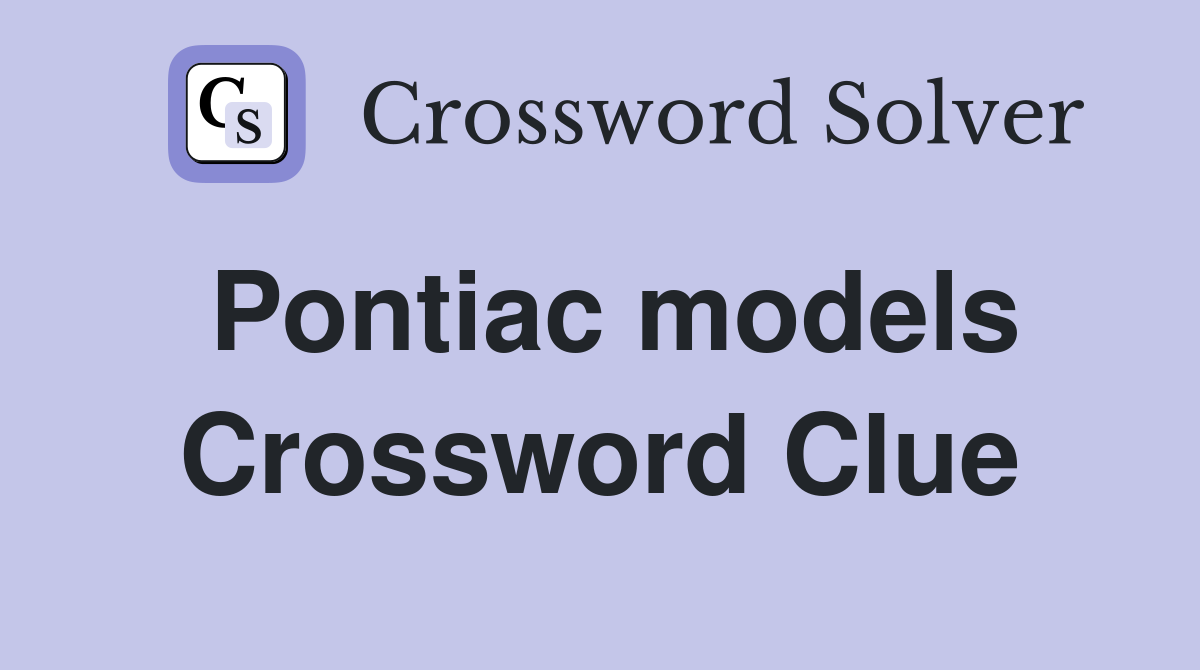 Pontiac models Crossword Clue