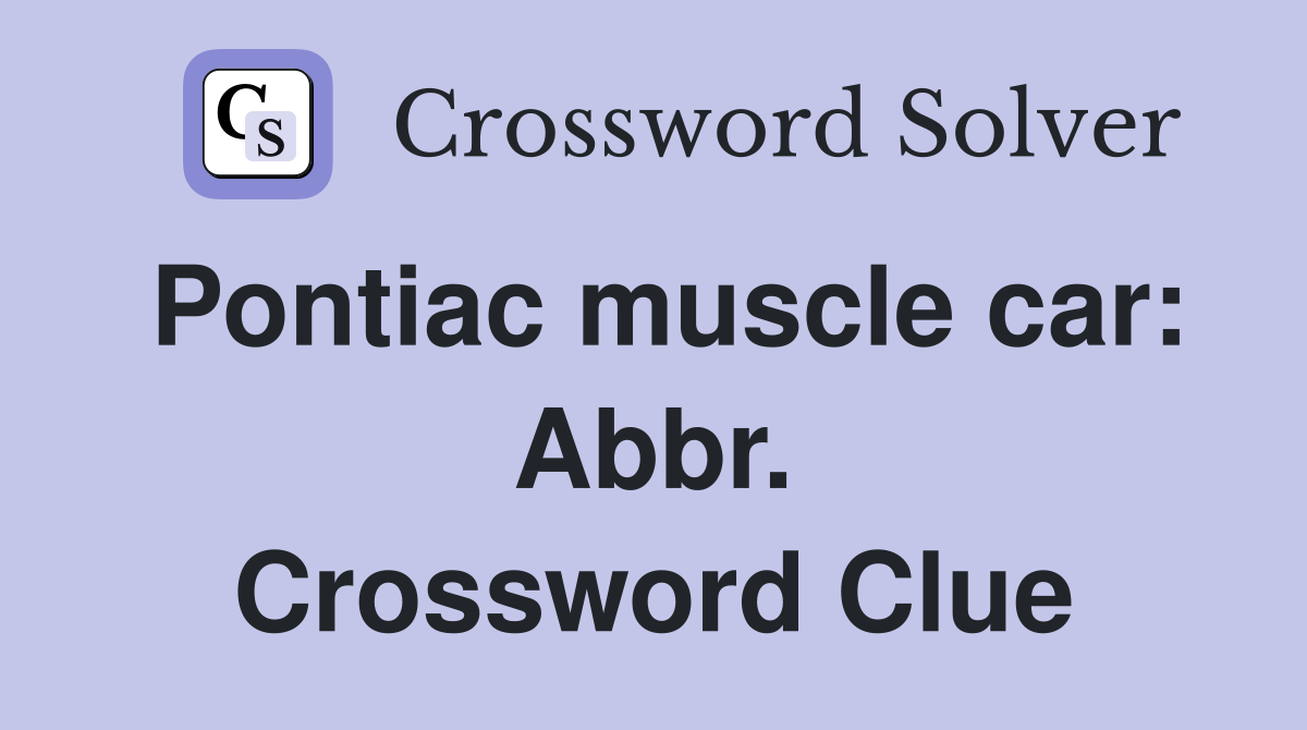 Pontiac muscle car: Abbr. Crossword Clue