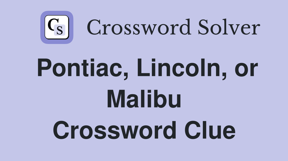 Pontiac, Lincoln, or Malibu Crossword Clue