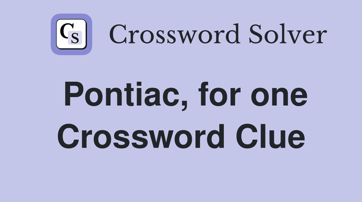 Pontiac, for one Crossword Clue
