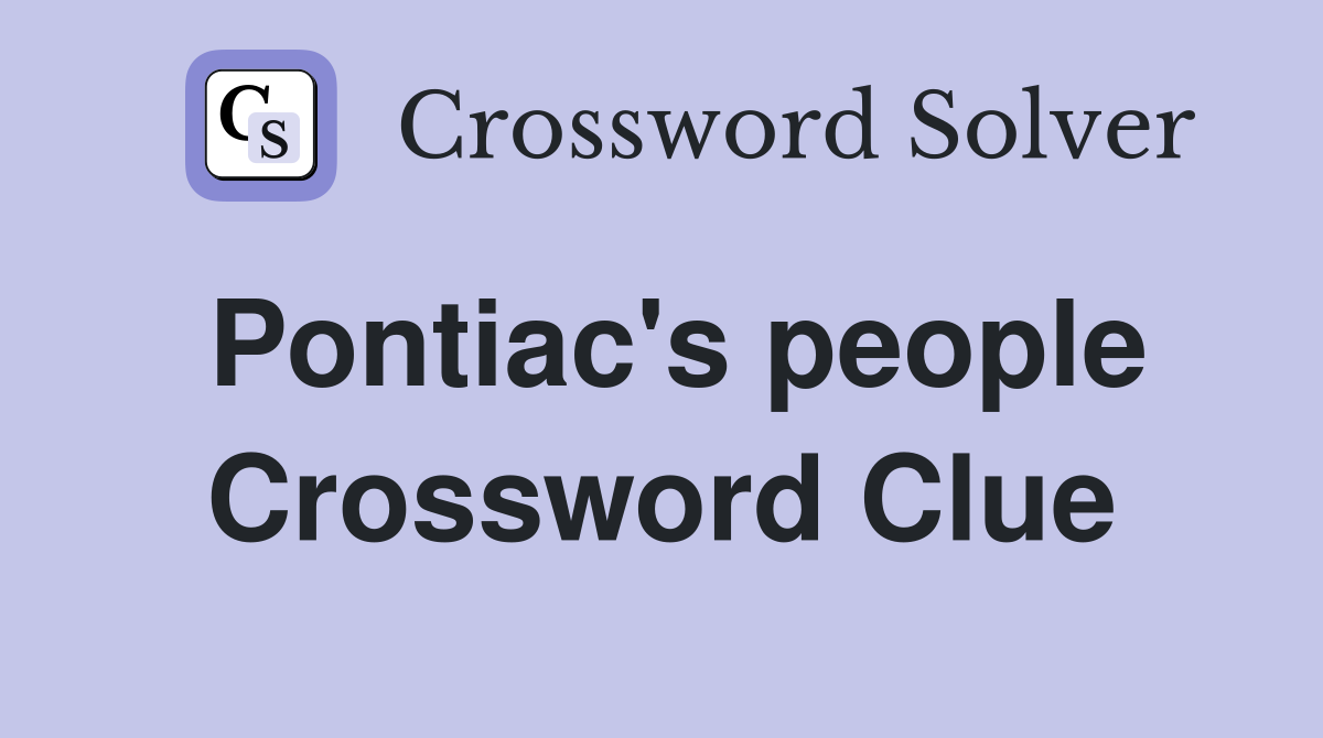 Pontiac's people Crossword Clue