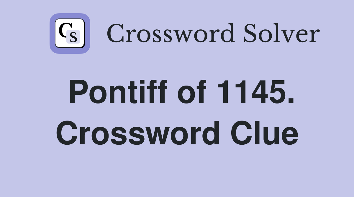 Pontiff of 1145. Crossword Clue