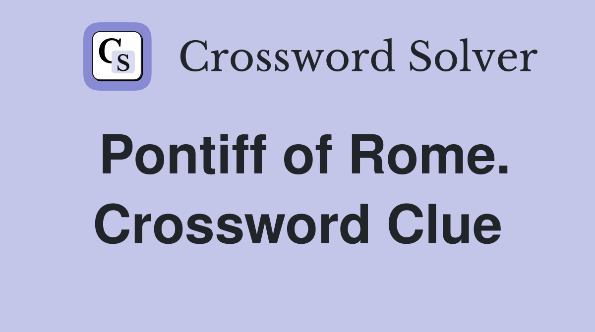 Pontiff of Rome. Crossword Clue