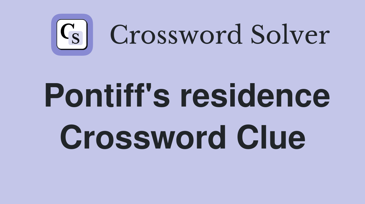 Pontiff's residence Crossword Clue