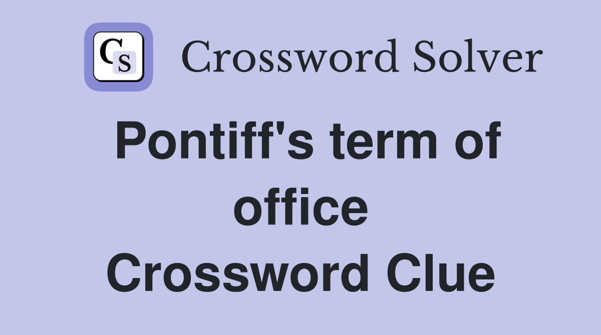 Pontiff's term of office Crossword Clue