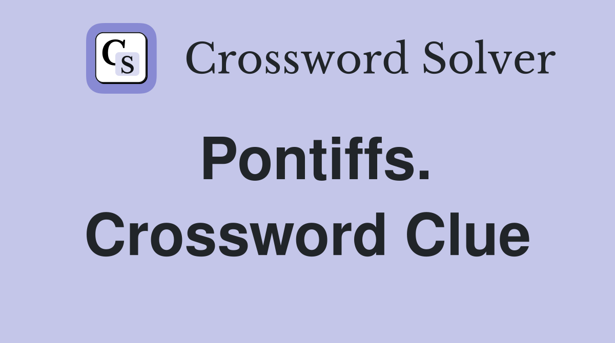 Pontiffs. Crossword Clue