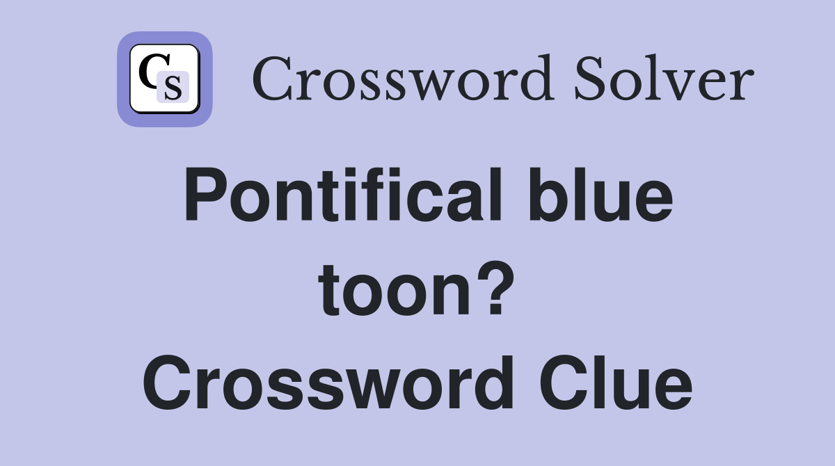 Pontifical blue toon? Crossword Clue