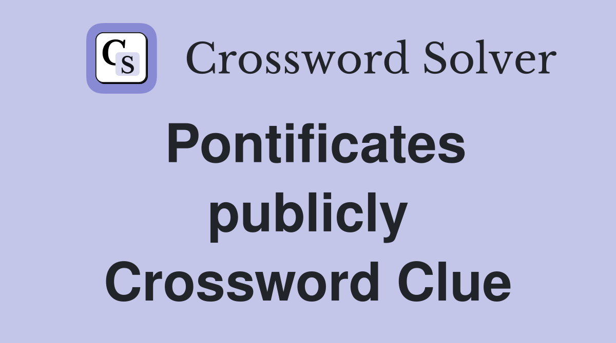 Pontificates publicly Crossword Clue
