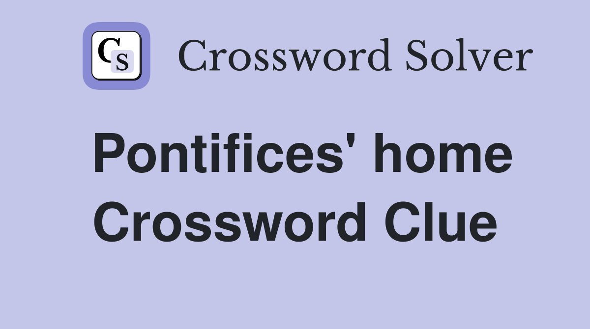 Pontifices' home Crossword Clue
