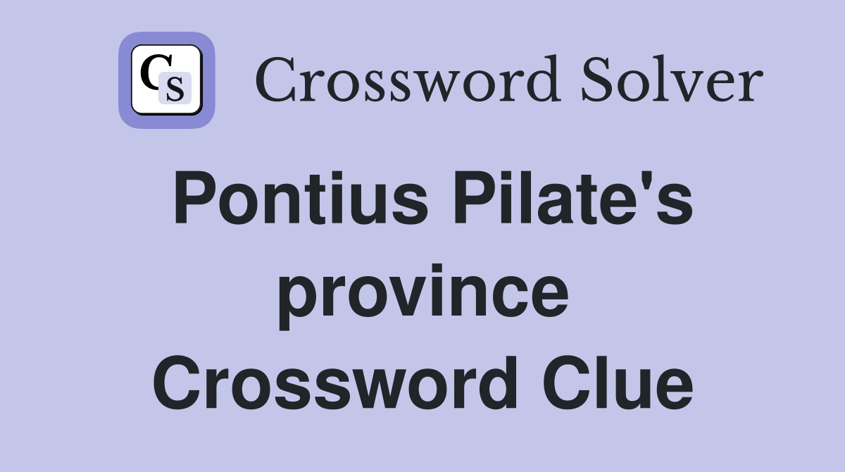 Pontius Pilate's province Crossword Clue
