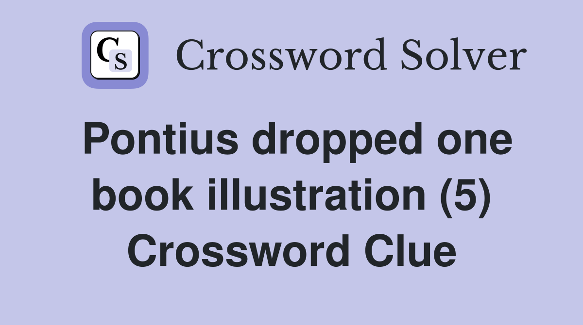 Pontius dropped one book illustration (5) Crossword Clue