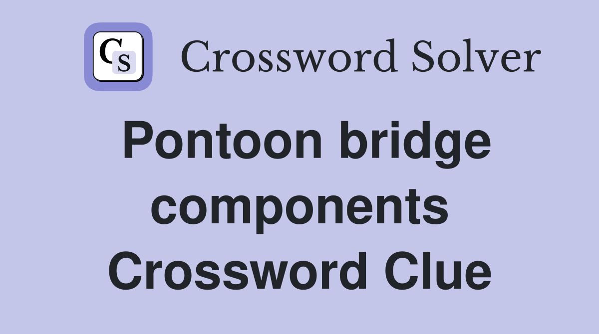 Pontoon bridge components Crossword Clue
